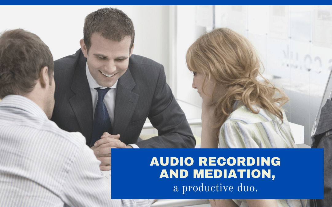 Audio recording and mediation, a productive duo!